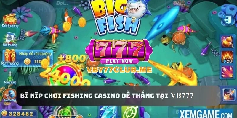 Bí kíp chơi Fishing Casino tại VB777