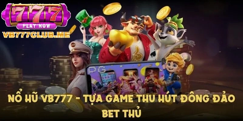 Bí quyết chơi Nổ Hũ an toàn và hiệu quả tại VB777