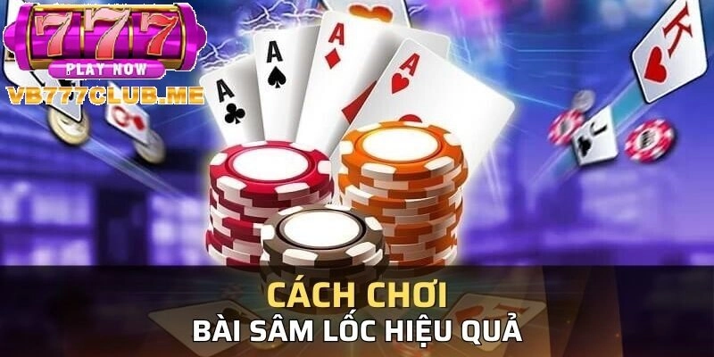 Cách chơi Sâm Lốc hiệu quả tại VB777