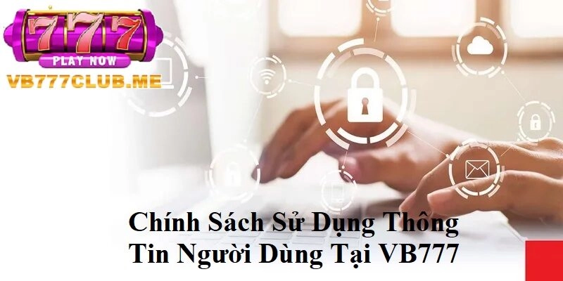 Chính sách sử dụng thông tin người dùng tại VB777