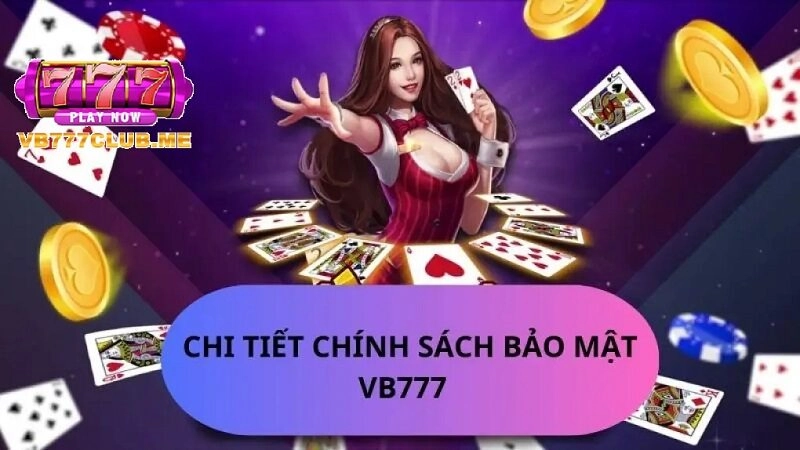 Giới thiệu tổng quan về chính sách bảo mật tại VB777