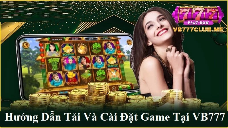 Hướng dẫn tải và cài đặt game tại VB777