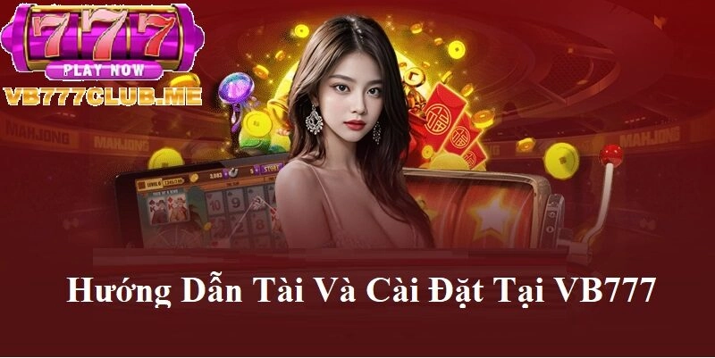 Hướng dẫn tải và cài đặt tại VB777