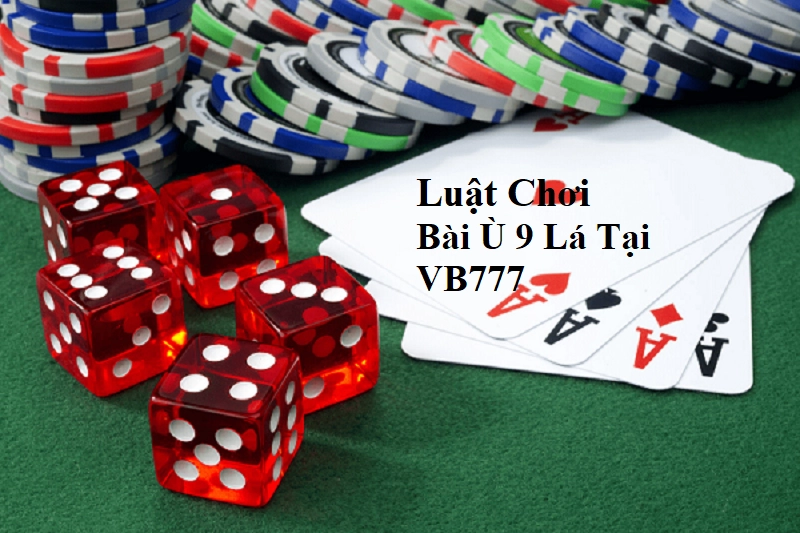 Luật chơi Bài Ù 9 Lá Tại Vb777