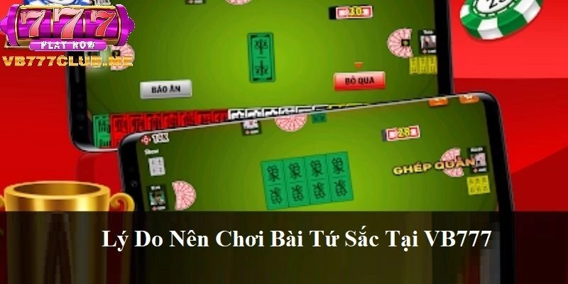 Lý do nên chơi Bài Tứ Sắc tại VB777