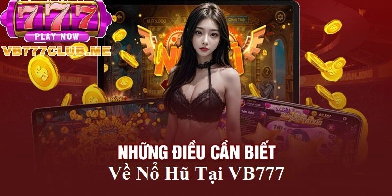 Những điều cần biết về Nổ Hũ tại VB777