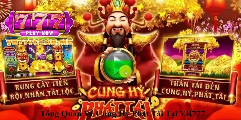 Tổng quan về Cung Hỷ Phát Tài tại VB777