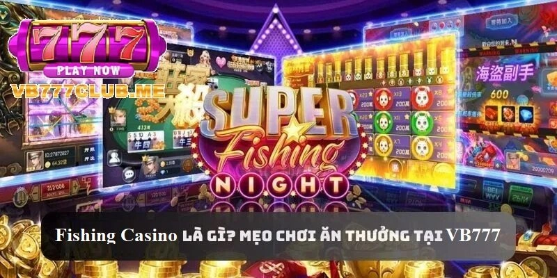 Tổng quan về Fishing Casino là gì tại VB777